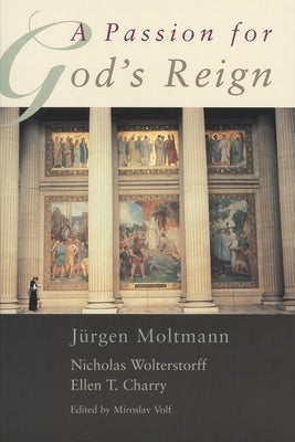 A Passion for God's Reign: Theology, Christian Learning, and the Christian Self by Volf, Miroslav