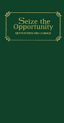 Seize the Opportunity: Quotations of Change by Applewood Books