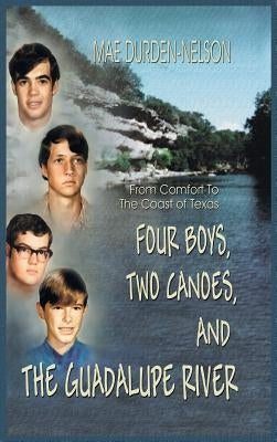 Four Boys, Two Canoes, and the Guadalupe River by Durden-Nelson, Mae