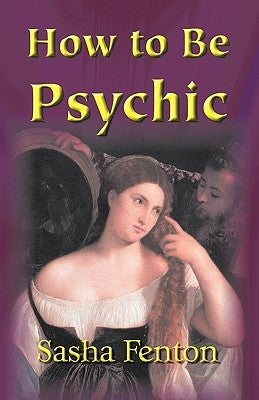 How to be Psychic by Fenton, Sasha