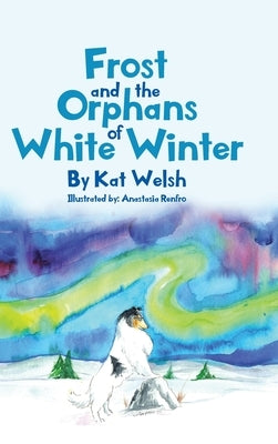 Frost and the Orphans of White Winter by Welsh, Kat