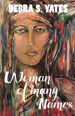 Woman Of Many Names by Yates, Debra S.