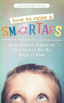 How to Raise a Smart Ass by Walinchus, Lucia