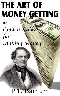 The Art of Money Getting by Barnum, P. T.