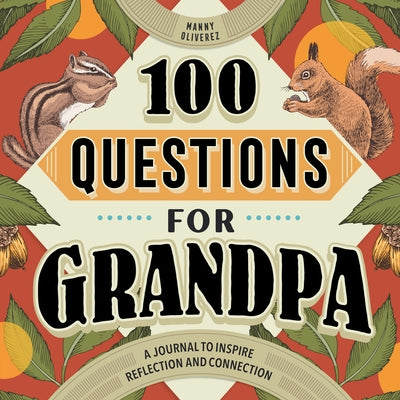100 Questions for Grandpa: A Journal to Inspire Reflection and Connection by Oliverez, Manny