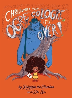Christopher the Ogre Cologre, It's Over! by Siu and Rebeldita the Fearless