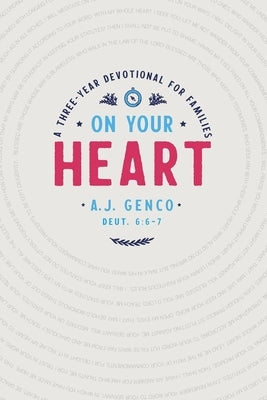 On Your Heart: A Three-Year Devotional for Families by Genco, A. J.