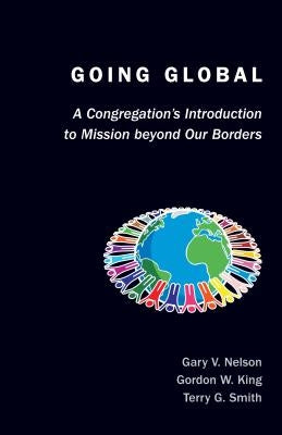 Going Global: A Congregation's Introduction to Mission Beyond Our Borders by Nelson, Gary