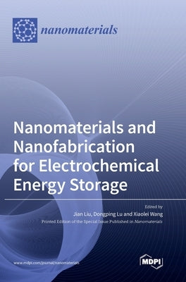 Nanomaterials and Nanofabrication for Electrochemical Energy Storage by Liu, Jian