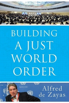 Building a Just World Order by De Zayas, Alfred