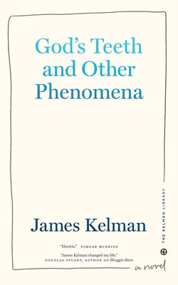 God's Teeth and Other Phenomena by Kelman, James