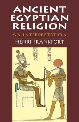 Ancient Egyptian Religion: An Interpretation by Frankfort, Henri
