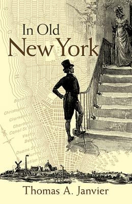 In Old New York by Janvier, Thomas A.