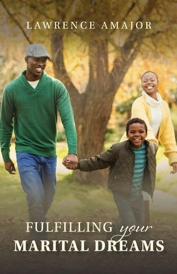 Fulfilling Your Marital Dreams by Amajor, Lawrence