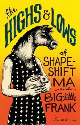 The Highs and Lows of Shapeshift Ma and Big-Little Frank by Cannon, Frances