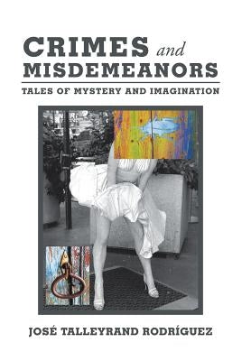 Crimes and Misdemeanors: Tales of Mystery and Imagination by Rodriguez, Jose Talleyrand