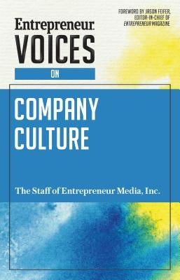 Entrepreneur Voices on Company Culture by The Staff of Entrepreneur Media, Inc