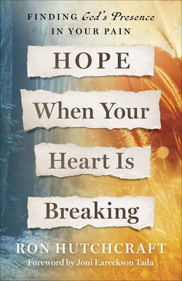 Hope When Your Heart Is Breaking: Finding God's Presence in Your Pain by Hutchcraft, Ron