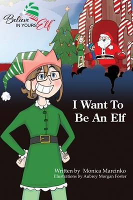 I Want To be An Elf by Marcinko, Monica