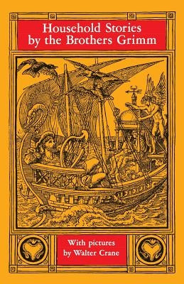 Household Stories by the Brothers Grimm by Grimm, Jacob Ludwig Carl