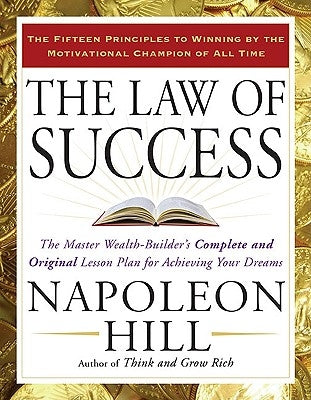 The Law of Success: The Master Wealth-Builder's Complete and Original Lesson Plan Forachieving Your Dreams by Hill, Napoleon