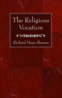 The Religious Vocation by Benson, Richard Meux S. S. J. E.