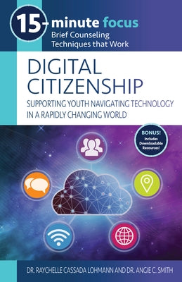 15-Minute Focus: Digital Citizenship: Brief Counseling Techniques That Work by Cassada Lohmann, Raychelle