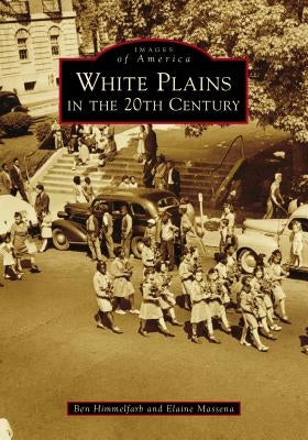 White Plains in the 20th Century by Himmelfarb, Ben