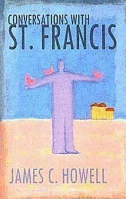 Conversations with St. Francis by Howell, James