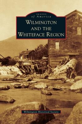 Wilmington and the Whiteface Region by Wilmington Historical Society