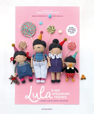 Lula & Her Amigurumi Friends: A Quirky Club of Crochet Characters by Abdallah, Nour