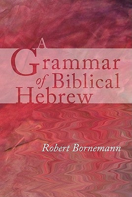 A Grammar of Biblical Hebrew by Bornemann, Robert