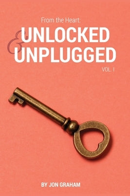 From the Heart: Unlocked & Unplugged VOL. 1 by Graham, Jon
