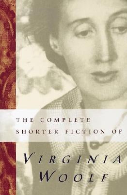 The Complete Shorter Fiction of Virginia Woolf: Second Edition by Woolf, Virginia