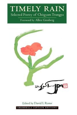 Timely Rain: Selected Poetry of Chogyam Trungpa by Trungpa, Chogyam