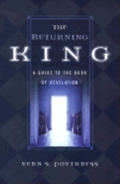 The Returning King: A Guide to the Book of Revelation by Poythress, Vern S.