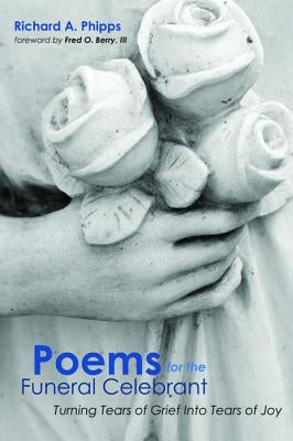 Poems for the Funeral Celebrant by Phipps, Richard a.