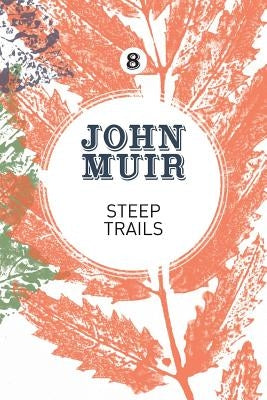 Steep Trails: A collection of wilderness essays and tales by Muir, John