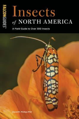 Insects of North America: A Field Guide to Over 300 Insects by Phillips, David M., PhD