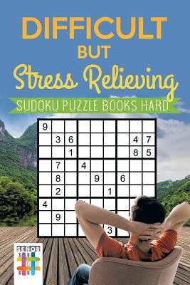 Difficult but Stress Relieving - Sudoku Puzzle Books Hard by Senor Sudoku