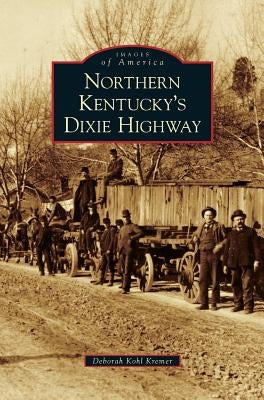 Northern Kentucky's Dixie Highway by Kohl Kremer, Deborah