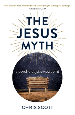 The Jesus Myth: A Psychologist's Viewpoint by Scott, Chris