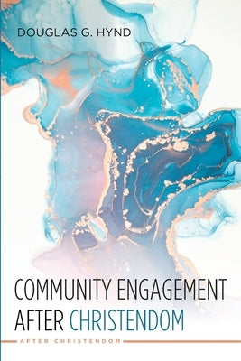 Community Engagement after Christendom by Hynd, Douglas G.