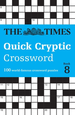 The Times Quick Cryptic Crossword Book 8: 100 World-Famous Crossword Puzzles by 