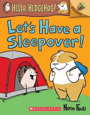 Let's Have a Sleepover!: An Acorn Book (Hello, Hedgehog! #2), Volume 2 by Feuti, Norm