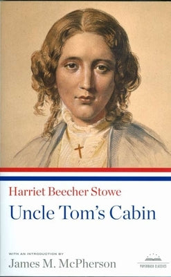 Uncle Tom's Cabin: A Library of America Paperback Classic by Stowe, Harriet Beecher