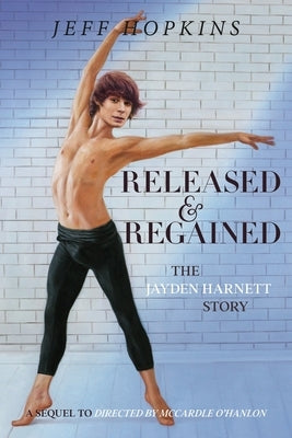 Released and Regained: The Jayden Harnett Story by Hopkins, Jeff