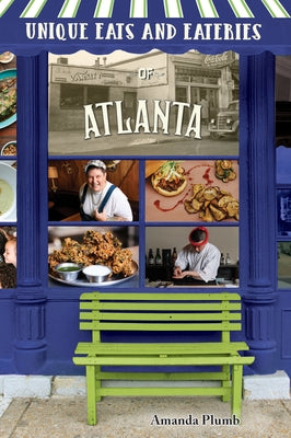Unique Eats and Eateries of Atlanta by Plumb, Amanda