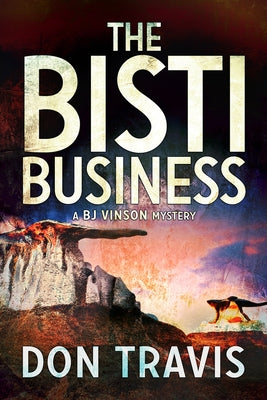 The Bisti Business by Travis, Don