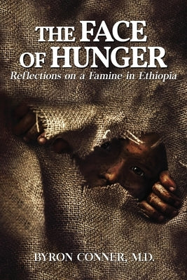 The Face of Hunger: Reflections on a Famine in Ethiopia by Conner, Byron